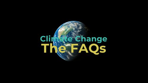 CLIMATE CHANGE: THE FAQS